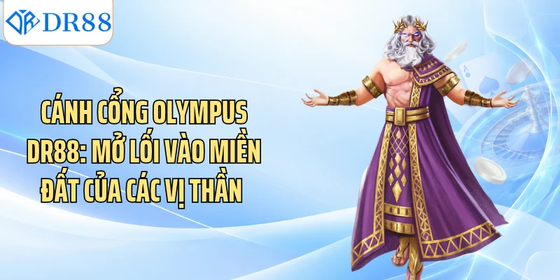 Cánh Cổng Olympus DR88: Mở Lối Vào Miền Đất Của Các Vị Thần 