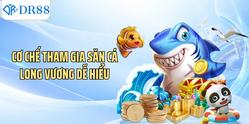 Cơ chế tham gia săn cá Long Vương dễ hiểu