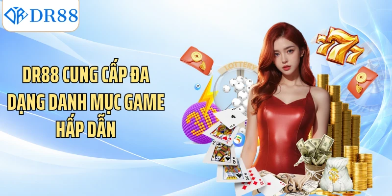 DR88 cung cấp đa dạng danh mục game hấp dẫn