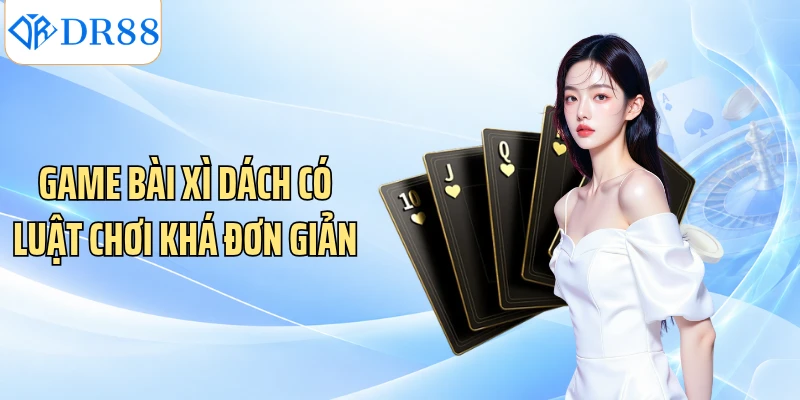 Game bài xì dách có luật chơi khá đơn giản
