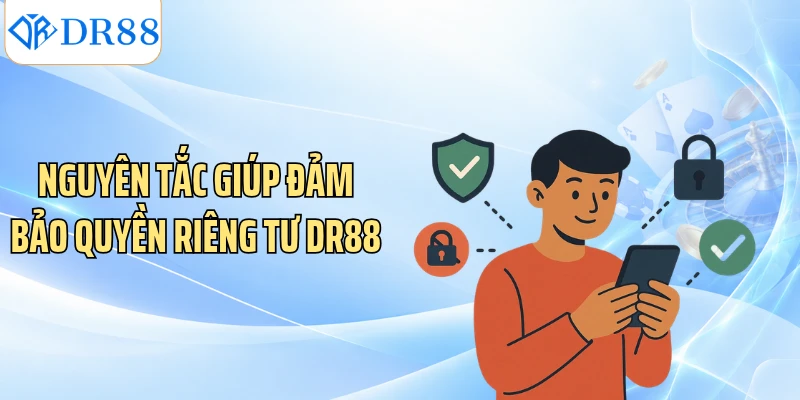 Nguyên tắc giúp đảm bảo quyền riêng tư DR88