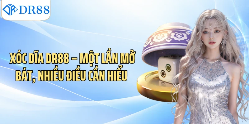 Xóc Dĩa DR88 – Một Lần Mở Bát, Nhiều Điều Cần Hiểu 